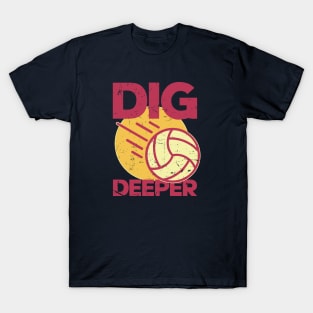 Dig Deeper - Volleyball Lover T-Shirt